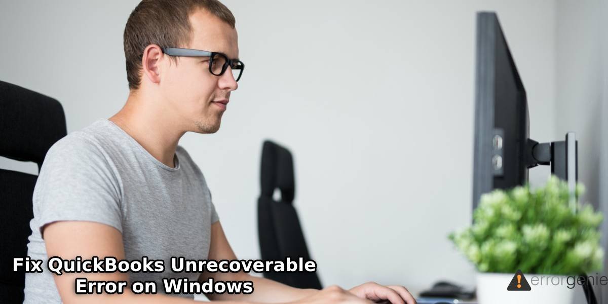 Fix QuickBooks Unrecoverable Error on Windows