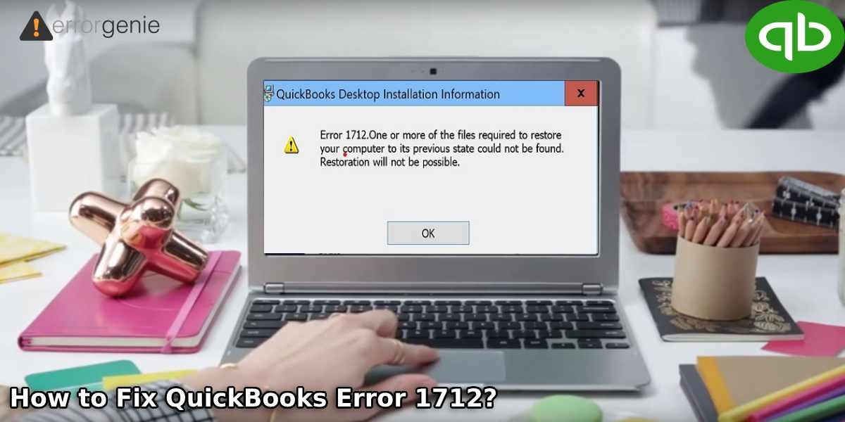 How to Fix Error 1712 When Installing QuickBooks for Desktop?