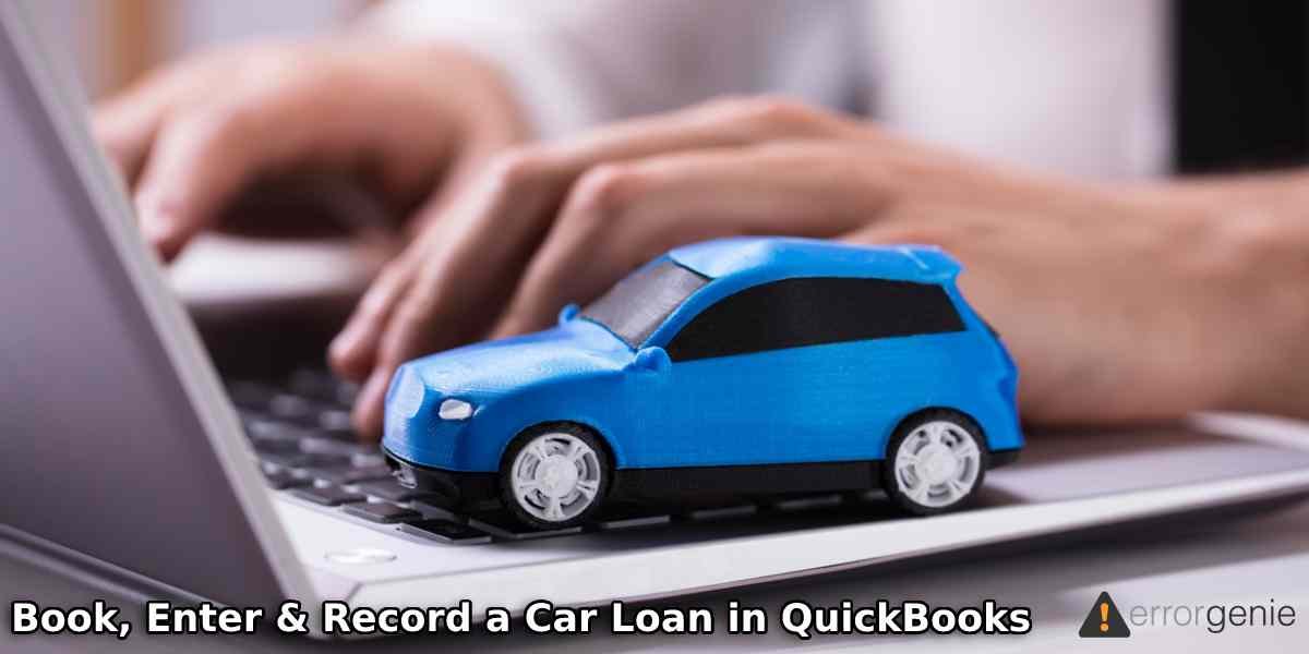 How to Book, Enter and Record a Car Loan in QuickBooks?