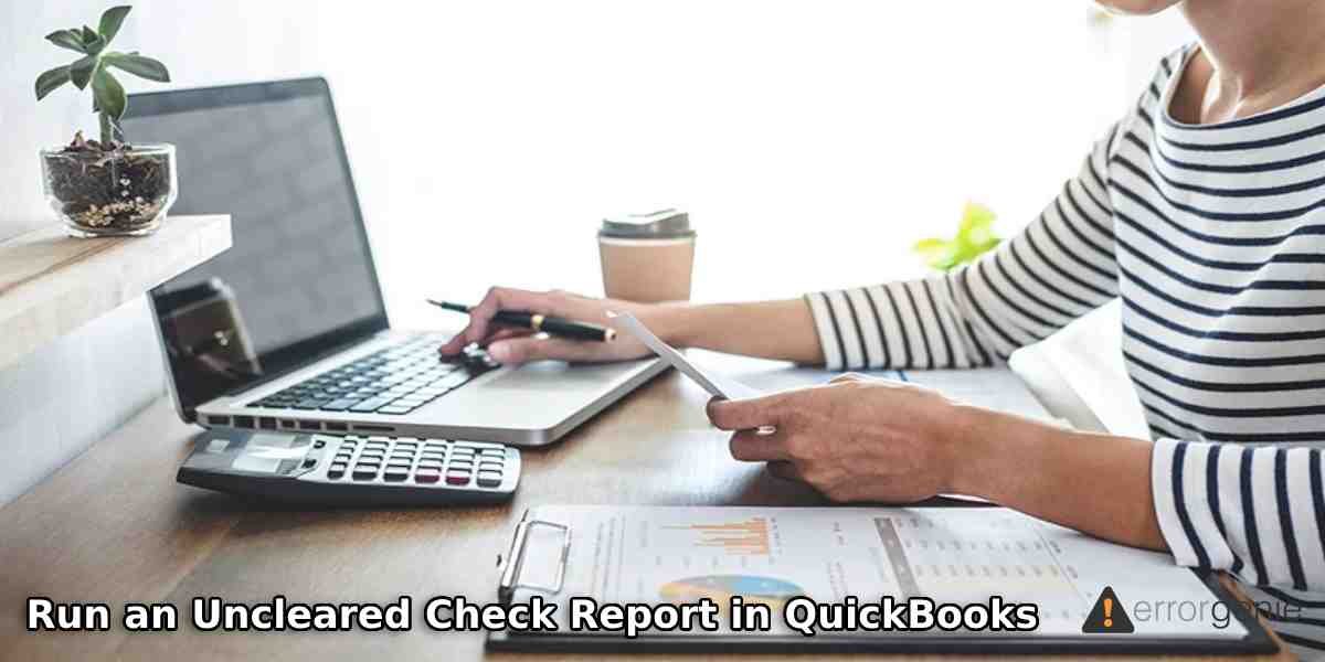 Run an Uncleared Check Report in QuickBooks