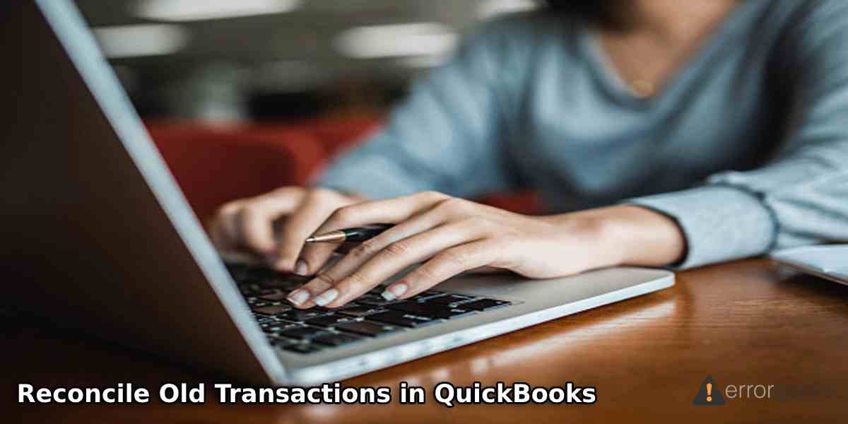Reconcile Old Transactions in QuickBooks