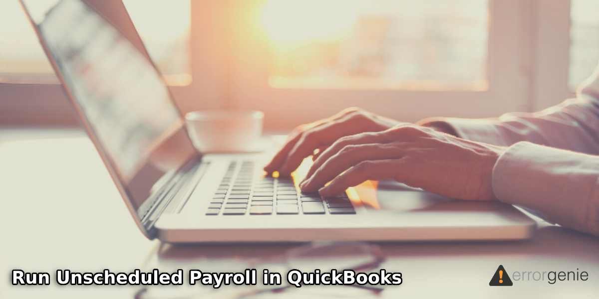 How to Run Unscheduled Payroll in QuickBooks Desktop & Online?