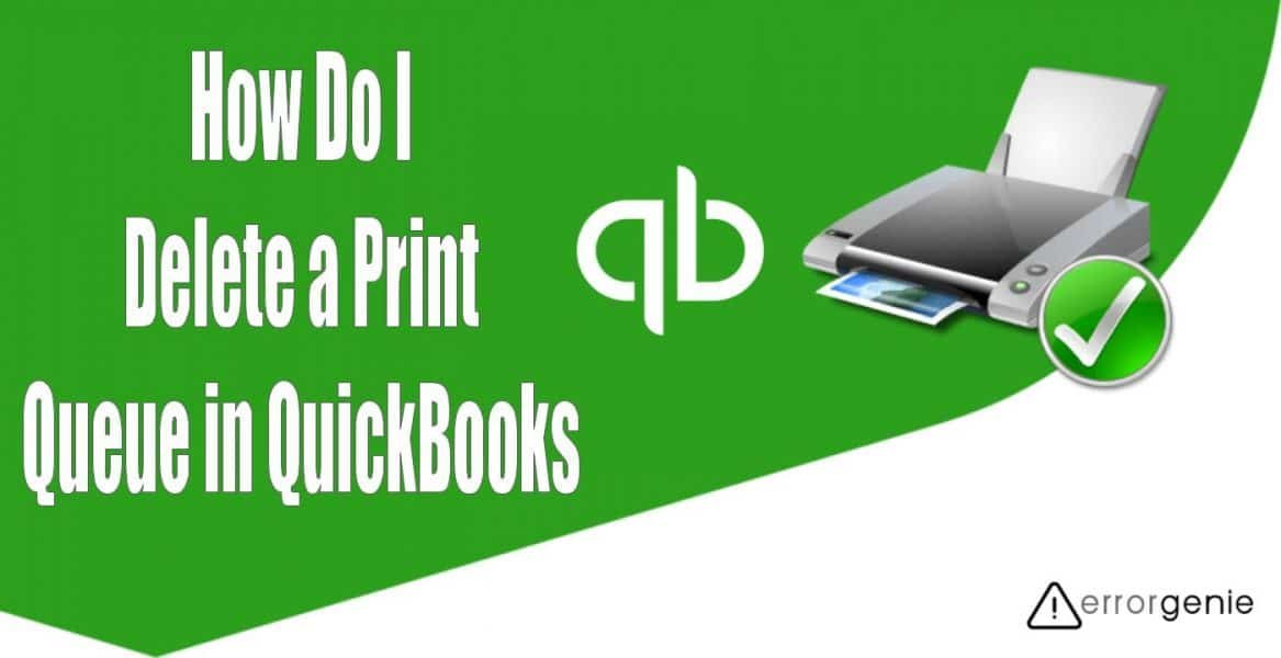 Errorgenie-How Do I Delete a Print Queue in QuickBooks